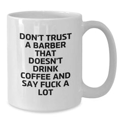 Funny Barber Gifts from Men to Barber Friends - White Coffee Mug with Inspirational Quote - Unique Christmas Unique Gifts for Barber - Gifts from Friends to Barber - Additional