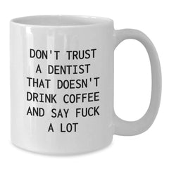 Funny Dentist Gifts White Coffee Mug, Don't Trust A Dentist That Doesn't Drink Coffee, Gifts from Men to Dentist Graduation Unique Gifts - Additional