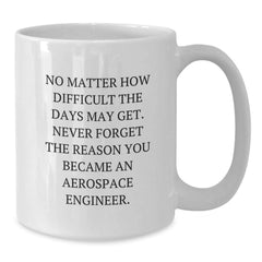 Aerospace Engineer Inspirational Gifts for Men or Women from Friends or Family - 'No Matter How Difficult' White Coffee Mug, 11oz or 15oz - Additional