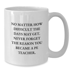 Funny PE Teacher White Coffee Mug Gifts from Friends, Family for PE Teacher Men Women, Unique Christmas Unique Gifts - Additional