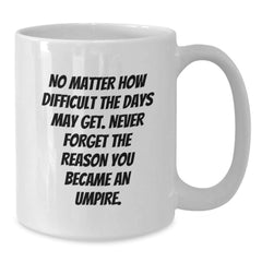 Funny Umpire Christmas Unique Gifts from Family for the Umpire Enthusiast White Coffee Mug, White Umpire Mug 11oz or 15oz - Additional