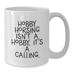 Funny Hobby Horsing White Coffee Mug Gifts from Friends for Enthusiasts, 'Hobby Horsing Isn't A Hobby. It's A Calling.' - Additional
