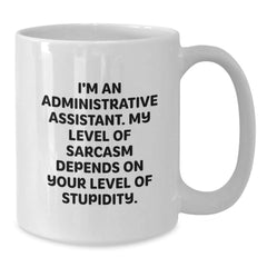 Funny White Coffee Mug for Administrative Assistant Gifts from Friends, 'I'm An Administrative Assistant. My Level Of Sarcasm Depends On Your Level Of Stupidity.' - Additional