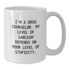 Funny Drug Counselor Gifts for Him, 'I'm A Drug Counselor. My Level Of Sarcasm Depends On Your Level Of Stupidity.' White Coffee Mug for Graduation, Gifts from Friends to Coworkers - Additional