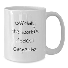 Funny Carpenter Gift for Men - White Coffee Mug - Officially The World's Coolest Carpenter - Gifts from Friends to Family - Additional