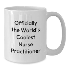 Funny Nurse Practitioner Gifts from Friends - 'Officially The World's Coolest Nurse Practitioner' Quote on White Coffee Mug for Graduation - Additional
