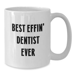 Funny Dentist Gifts from Friends - White Coffee Mug for Men Women Coworkers Family - Best Effin' Dentist Ever Quote Christmas Unique Gift - Additional