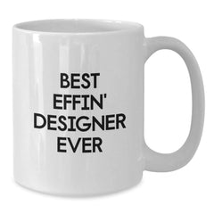 Designer Gifts from Friends, Funny 'Best Effin' Designer Ever' White Coffee Mug for Graduation - Additional