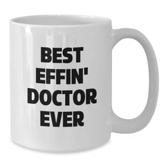 Funny Doctor Gifts from Friends, Unique White Coffee Mug for Graduation - 'Best Effin' Doctor Ever' Quote - Additional