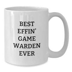 Game Warden Humor Gifts from Friends - Best Effin' Game Warden Ever White Coffee Mug for Him, Funny Birthday Present - Additional