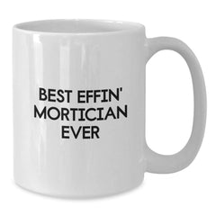 Funny Mortician Gifts from Men to Mortician Friends White Coffee Mug Best Effin' Mortician Ever Quote Christmas Unique Finds - Additional