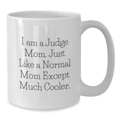 Funny Judge Mom Gifts from Friends for Birthday - 'I Am A Judge Mom... ' White Coffee Mug - Additional