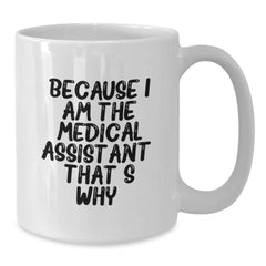 Funny Medical Assistant Quote White Coffee Mug Gifts from Friends, Coworkers, Family, Birthday Unique Present for Medical Assistant, 11oz or 15oz - Additional