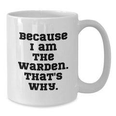 Warden Lover's Funny Quote White Coffee Mug, Gifts from Friends to Warden, Birthday Unique Presents for Him, Her, or Anyone - Additional