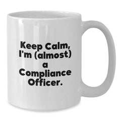 Funny Compliance Officer Gifts from Friends for Men White Coffee Mug - Keep Calm, I'm (almost) A Compliance Officer. - Additional