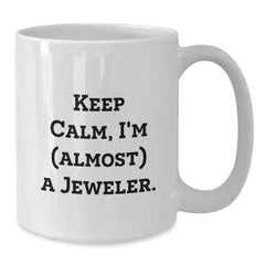 Funny Jeweler Gifts, Keep Calm, I'm (almost) A Jeweler. White Coffee Mug for Birthdays, Gifts from Friends to Jeweler - Additional