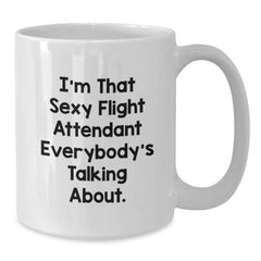 Funny Flight Attendant Gifts - 'I'm That Sexy Flight Attendant Everybody's Talking About.' White Coffee Mug for Birthday from Friends to Coworkers - Additional