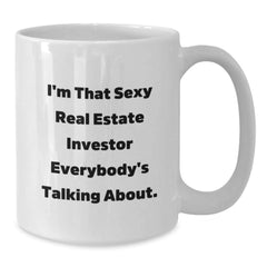 Real Estate Investor Funny Gifts from Friends, White Coffee Mug for Birthday, 'I'm That Sexy Real Estate Investor Everybody's Talking About.' - Additional