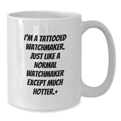 Funny Watchmaker Quotes White Coffee Mug, Gifts from Men to Watchmaker Friends, Birthday Unique Gifts - Additional