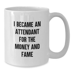 Funny Attendant Gift, Unique Birthday Unique Gifts from Men to Attendant, White Coffee Mug for Attendant I Became An Attendant For The Money And Fame - Additional