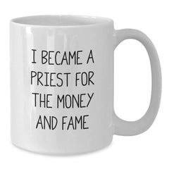 Funny Priest Gifts from Friends for Graduation Unique White Coffee Mugs I Became A Priest For The Money And Fame - Additional