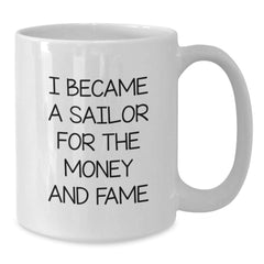 Funny Sailor Gifts for Men or Women - I Became A Sailor For The Money And Fame White Coffee Mug, Unique Graduation Gifts from Friends or Family - Additional