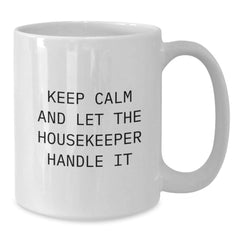 Funny Housekeeper Gifts, Keep Calm And Let The Housekeeper Handle It, White Coffee Mug, Gifts from Friends for Housekeeper, Birthday Unique Gifts - Additional