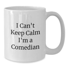 Funny Comedian Gift Mug for Graduation with I Can't Keep Calm I'm A Comedian Quote from Friends and Family, Unique White Coffee Mug for Comedian Ladies and Gents - Additional