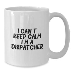 Dispatcher Gifts from Friends for Graduation, I Can't Keep Calm I'm A Dispatcher White Coffee Mug, Funny Inspirational Quote - Additional