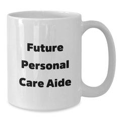Funny Inspirational Gifts from Men to Personal Care Aide Christmas Unique Gifts White Coffee Mug with 'Future Personal Care Aide' - Additional