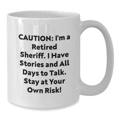Funny Sheriff White Coffee Mug - Gifts from Men to Sheriff for Birthday - Caution: I'm A Retired Sheriff, Stay At Your Own Risk! - 11oz or 15oz Ceramic Mug - Additional