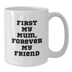 Funny White Coffee Mugs Gifts for Mum, First My Mum Forever My Friend Christmas Unique Presents from Family - Additional