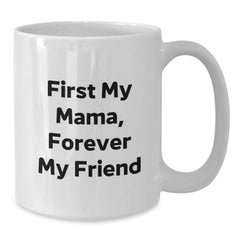 Funny Mama White Coffee Mug Gifts from Men to Mama, Christmas Unique Mugs, 'First My Mama, Forever My Friend' - Additional
