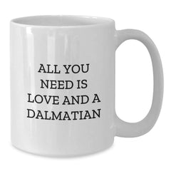 Dalmatian Dog White Coffee Mug Gifts for Dalmatian Dog Lover Friends, Funny Quote 'All You Need Is Love And A Dalmatian', Birthday Unique Gifts from Family to Friends - Additional