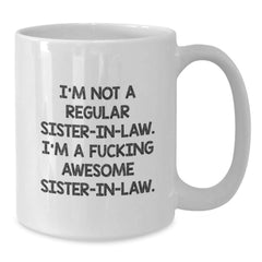 Funny Sister-in-law Gifts from Family Members - 'I'm Not A Regular Sister-in-law' White Coffee Mug for Christmas Unique Gifts - Additional