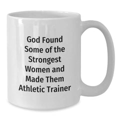 Funny Athletic Trainer Gifts from Men to Women, Unique White Coffee Mugs for Christmas with Inspirational Quote 'God Found Some Of The Strongest Women And Made Them Athletic Trainer' - Additional