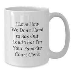 Funny Court Clerk Gifts from Friends - I Love How We Don't Have To Say Out Loud That I'm Your Favorite Court Clerk - Christmas Unique Mugs for Court Clerks - Additional