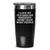 Old English Sheepdog Tumbler Funny Gift from Friends and Family for Valentine's 'I Love My Old English Sheepdog More Than Most People' - Main