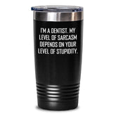 Dentist Humor Funny Graduation Gifts from Friends for Dentist Tumbler - I'm A Dentist. My Level Of Sarcasm Depends On Your Level Of Stupidity. - Main