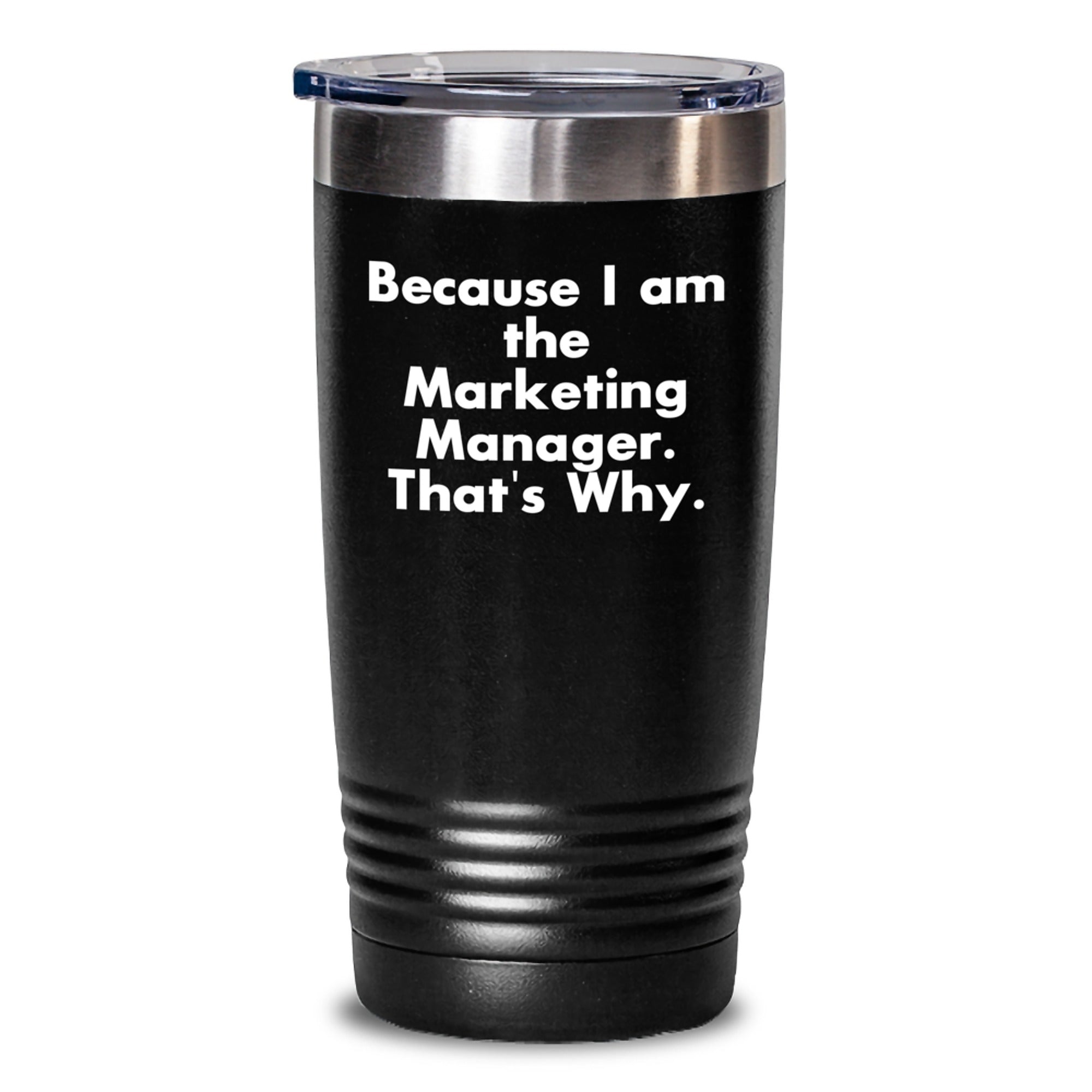 Marketing Manager Tumbler Because I Am The Marketing Manager That's Why Gifts for Marketing Manager Birthday Unique Gifts from Friends - Main