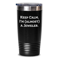 Funny Jeweler Gifts from Friends - Keep Calm, I'm (almost) A Jeweler. Birthday Unique Tumblers for Jeweler, Men, Women, and Family - Main