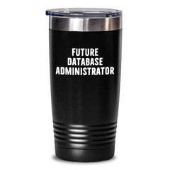 Funny Future Database Administrator Gifts from Friends, Christmas Unique Gifts for Database Administrator, Insulated Tumbler - Main