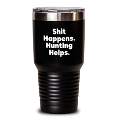 Funny Hunting Gifts from Men to Hunting Enthusiasts, 'Shit Happens. Hunting Helps.' Tumbler, Father's Day Unique Gifts - Main