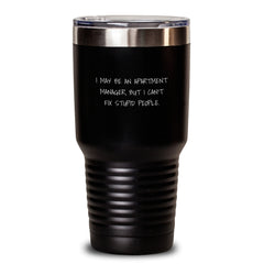 Funny Gifts from Friends to Apartment Manager - I May Be An Apartment Manager, But I Cant Fix Stupid People. Tumbler, Unique Christmas Unique Gifts for Men or Women - Main
