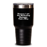 Marketing Manager Tumbler Because I Am The Marketing Manager That's Why Gifts for Marketing Manager Birthday Unique Gifts from Friends - Main