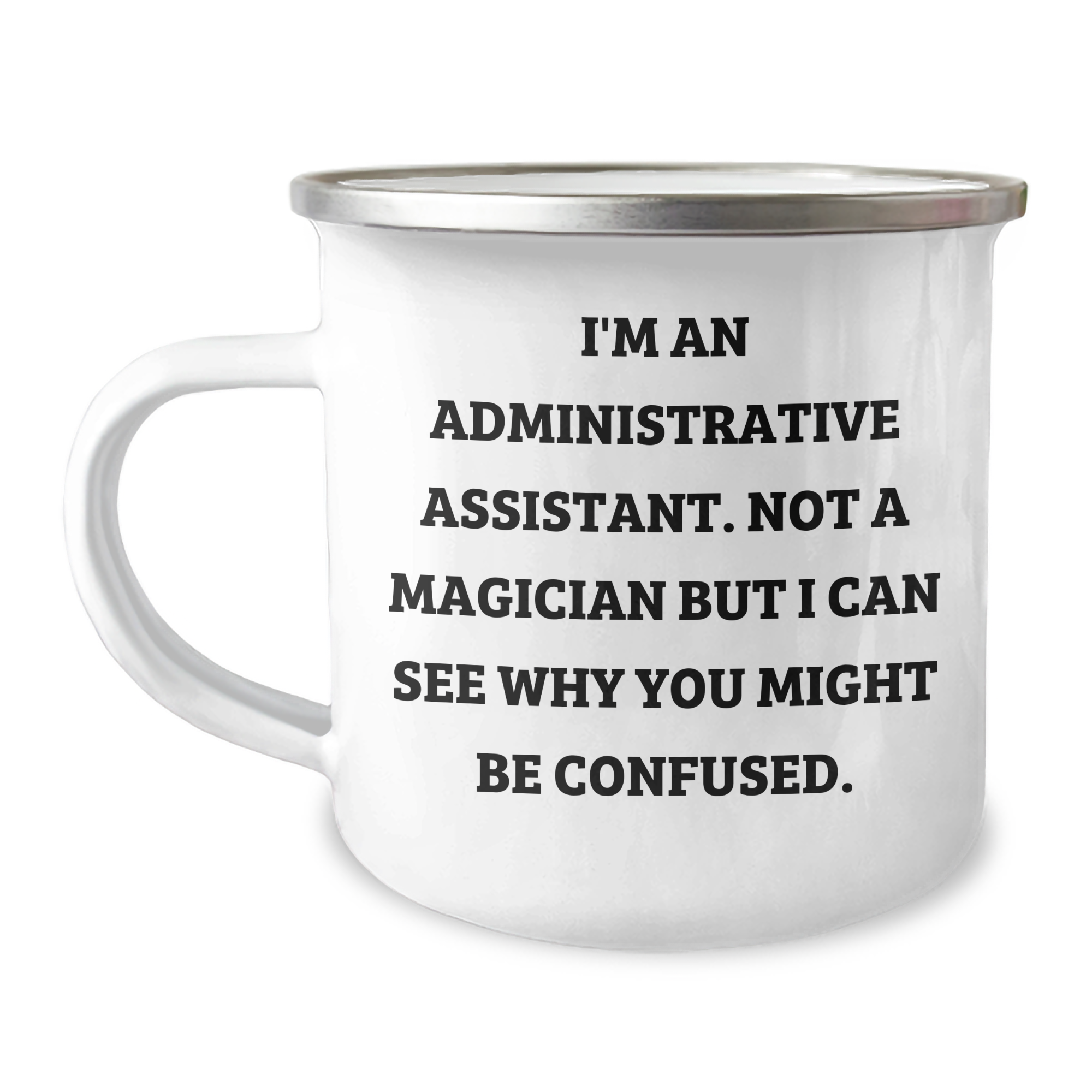 Administrative Assistant Gifts from Friends, Funny Camping Mug for Graduation, 'I'm An Administrative Assistant. Not A Magician But I Can See Why You Might Be Confused.' - Image 1