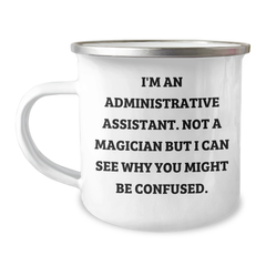 Administrative Assistant Gifts from Friends, Funny Camping Mug for Graduation, 'I'm An Administrative Assistant. Not A Magician But I Can See Why You Might Be Confused.' - Image 1
