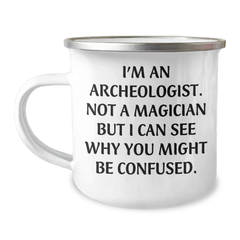 Funny Archeologist Gifts for Him or Her - I'm An Archeologist. Not A Magician But I Can See Why You Might Be Confused. Graduation Camping Mug from Friends and Family - Image 1