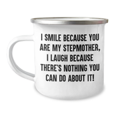 Funny Stepmother Gifts, I Smile Because You Are My Stepmother, Unique Camping Mug for Graduation, Gifts from Family to Stepmother, 12 oz Stainless Steel Enamel - Image 1