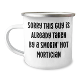 Funny Mortician Gifts - Sorry This Guy Is Already Taken - Camping Mug for Mortician Friends, Family, or Coworkers - Unique Father's Day Unique Gift - Image 1